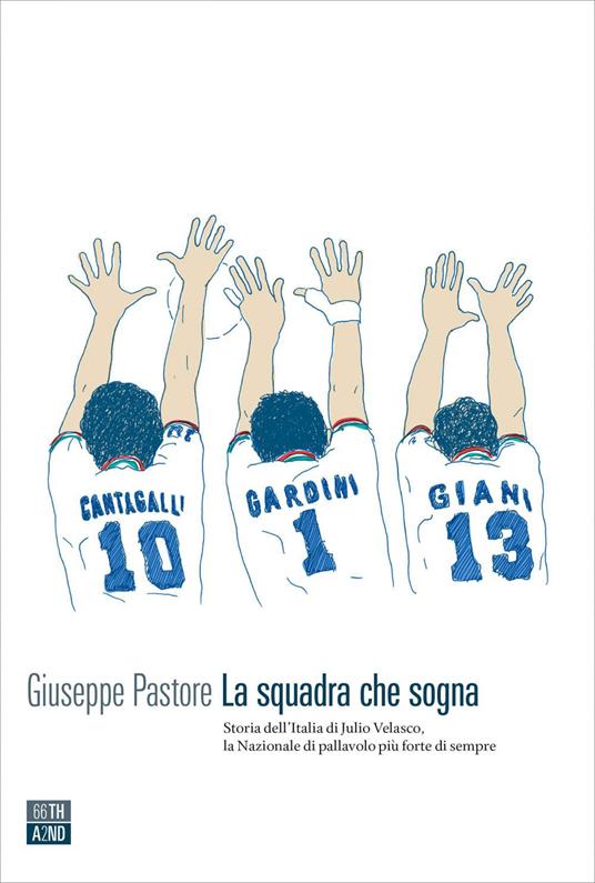 La squadra che sogna. Storia dell'Italia di Velasco - Giuseppe Pastore - copertina