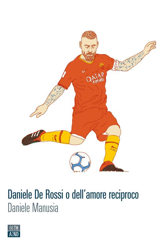 Daniele De Rossi o dell'amore reciproco - Daniele Manusia - copertina