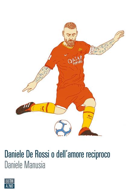 Daniele De Rossi o dell'amore reciproco - Daniele Manusia - ebook