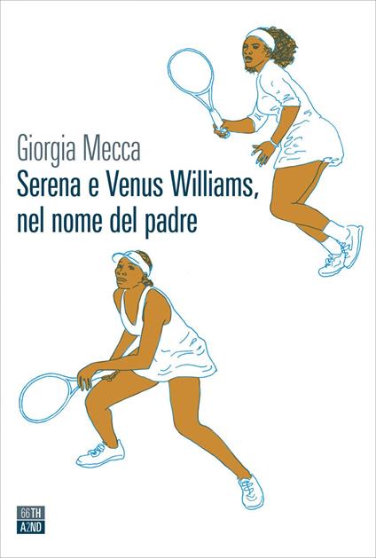 Serena e Venus Williams, nel nome del padre - Giorgia Mecca - ebook