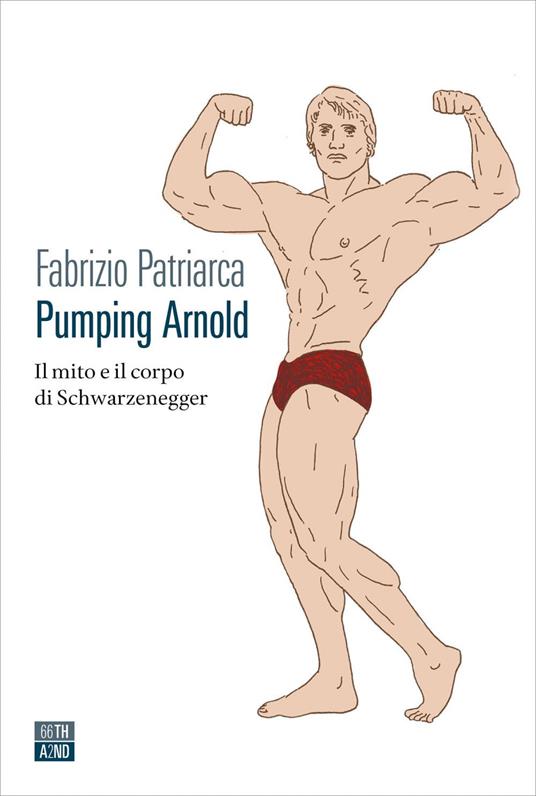 Pumping Arnold. Il mito e il corpo di Schwarzenegger - Fabrizio Patriarca - ebook