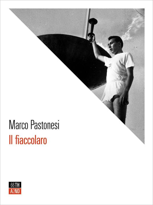 Il fiaccolaro. Il fiaccolaro. Giancarlo Peris, l'uomo che mise a fuoco Roma ai Giochi olimpici del 1960 - Marco Pastonesi - ebook