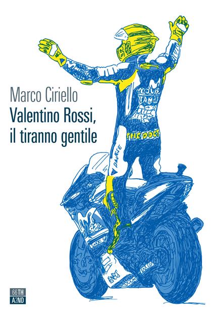 Valentino Rossi, il tiranno gentile - Marco Ciriello - copertina