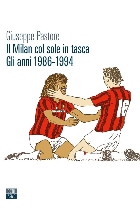 Il Milan col sole in tasca. Gli anni 1986-1994 - Giuseppe Pastore - copertina