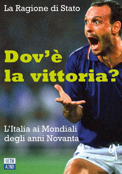 Dov'è la vittoria? L'Italia ai Mondiali degli anni Novanta - La Ragione di Stato - copertina