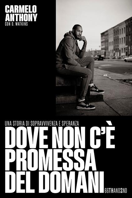 Dove non c'è promessa del domani. Una storia di sopravvivenza e speranza - Carmelo Anthony,D. Watkins - copertina