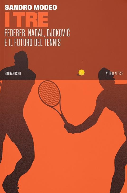 I tre. Federer, Nadal, Djokovic e il futuro del tennis - Sandro Modeo - copertina
