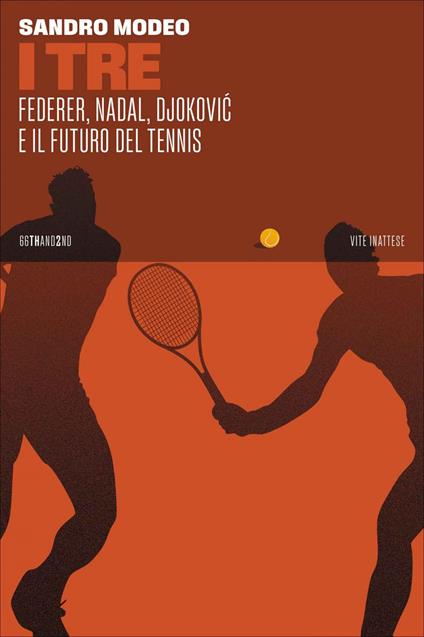 I Tre. Federer, Nadal, Djokovic e il futuro del tennis - Sandro Modeo - ebook