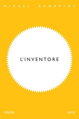 L'inventore - Miguel Bonnefoy - copertina