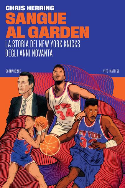 Sangue al Garden. La storia dei New York Knicks degli anni Novanta - Chris Herring - copertina