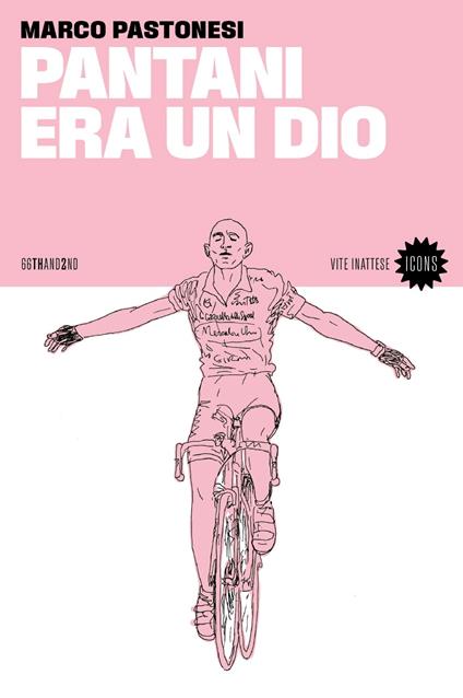 Pantani era un dio. Nuova ediz. - Marco Pastonesi - copertina