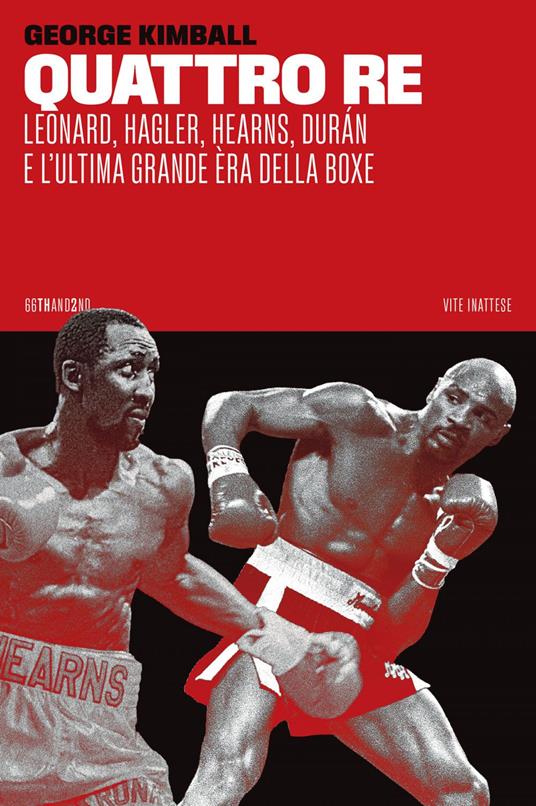 Quattro re. Leonard, Hagler, Hearns, Durán e l'ultima grande èra della boxe - George Kimball,Lorenzo Vetta - ebook