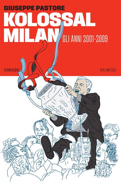 Kolossal Milan. Gli anni 2001-2009 - Giuseppe Pastore - copertina