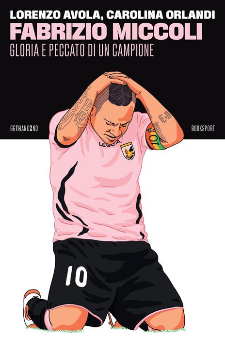 Fabrizio Miccoli. Gloria e peccato di un campione - Lorenzo Avola,Carolina Orlandi - copertina