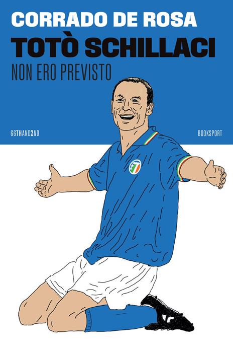 Totò Schillaci. Non ero previsto - Corrado De Rosa - copertina
