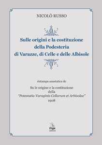 Sulle origini e la costituzione della Podesteria di Varazze, di Celle e delle Albisole (rist. anast. Savona, 1908)