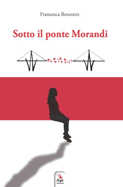 Sotto il ponte Morandi - Francesca Rovereto - copertina