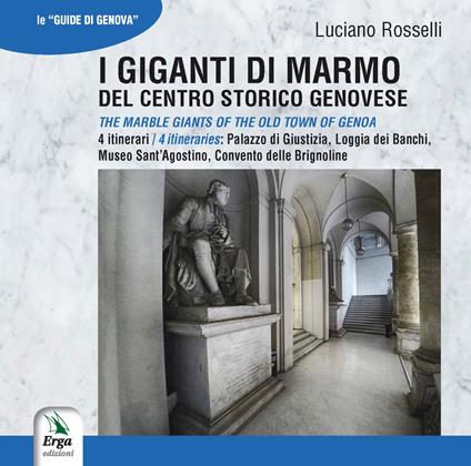 I giganti di marmo del centro storico genovese-The marble giants of the old town of Genoa - Luciano Rosselli - copertina