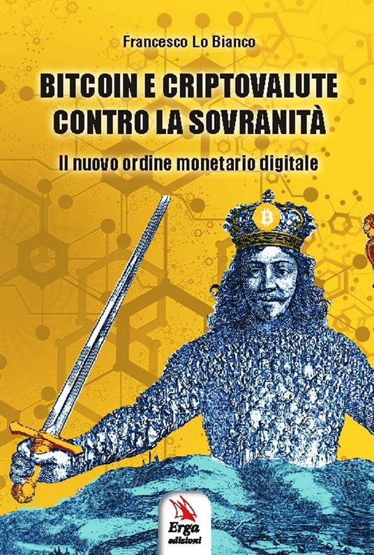 Bitcoin e criptovalute contro la sovranità. Il nuovo ordine monetario digitale - Francesco Lo Bianco - copertina