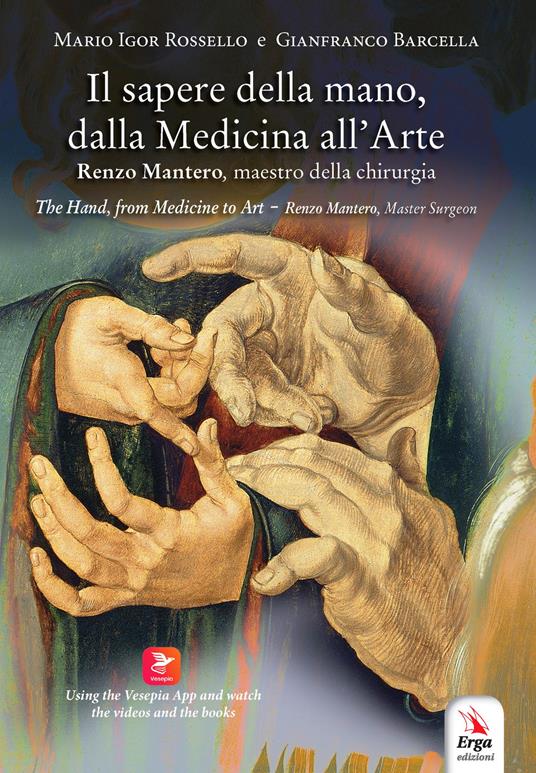 Il sapere della mano, dalla medicina all'arte. Renzo Mantero, maestro della chirurgia. Ediz. italiana e inglese. Con QR code - Mario Igor Rossello,Gianfranco Barcella - copertina