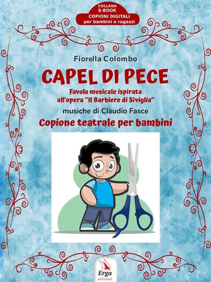 Capel di pece. Copione teatrale per bambini ispirato all'opera «Il barbiere di Siviglia» - Fiorella Colombo - ebook
