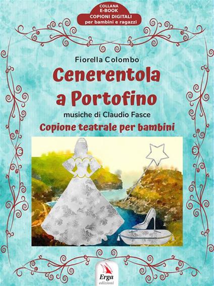 Cenerentola a Portofino. Copione teatrale per bambini - Fiorella Colombo - ebook