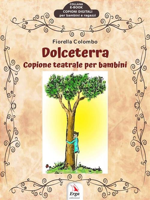 Dolceterra. Copione teatrale per bambini - Fiorella Colombo - ebook