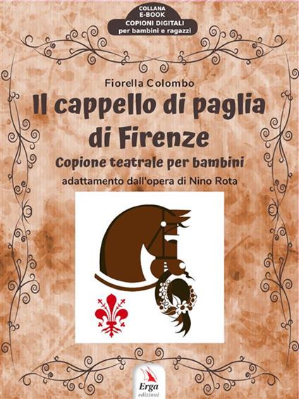 Il cappello di paglia di Firenze. Copione teatrale per bambini - Fiorella Colombo - ebook