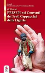 Guida ai presepi nei conventi dei frati cappuccini. Storia, luoghi, tradizione e curiosità in Liguria