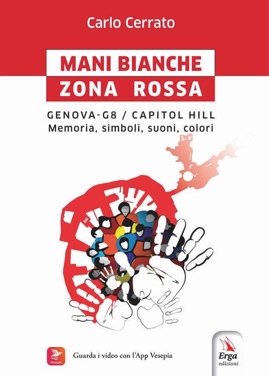 Mani bianche Zona Rossa. Genova G8 - Capitol Hill. Memoria, simboli, suoni, colori - Carlo Cerrato - copertina