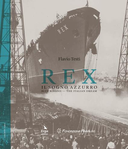 Rex. Il sogno azzurro-Blue Riband. The italian dream. Ediz. bilingue - Flavio Testi - copertina
