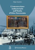 L' umanesimo industriale nell'Italia d'Otto-Novecento