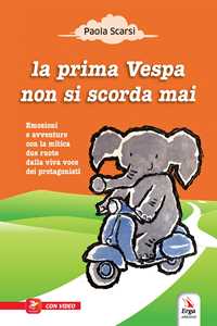 La prima Vespa non si scorda mai. Ediz. illustrata. Con espansione online