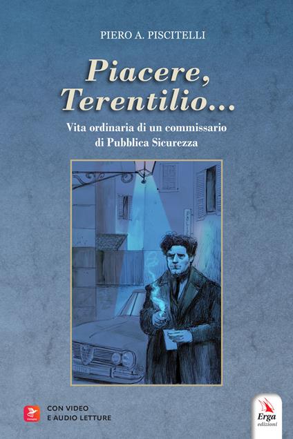 «Piacere, Terentilio...». Vita ordinaria di un commissario di Pubblica Sicurezza - Piero A. Piscitelli - copertina