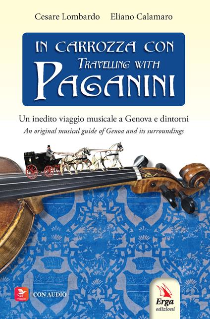 In carrozza con-Travelling with Paganini. Un inedito viaggio musicale a Genova e dintorni-An original musical guide of Genova and its surroundings. Ediz. bilingue. Con audio - Cesare Lombardo,Eliano Calamaro - copertina