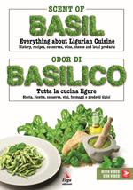 Scent of basil. Everything about Ligurian cuisine. History, recipes, conserves, wine, cheese and local products-Odor di basilico. Tutta la cucina ligure. Storia, ricette, conserve, vini, formaggi e prodotti tipici. Ediz. bilingue. Con video