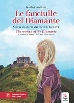 Le fanciulle del Diamante. Storia di storie dai forti di Genova-The women of the Diamante. A history of Genoa’s forts and their stories. Ediz. bilingue. Con video e immagini