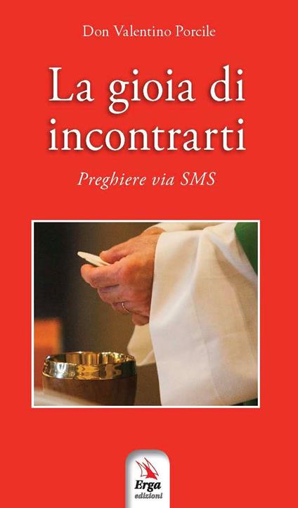 La gioia di incontrarti. Preghiere via sms - Valentino Porcile - copertina