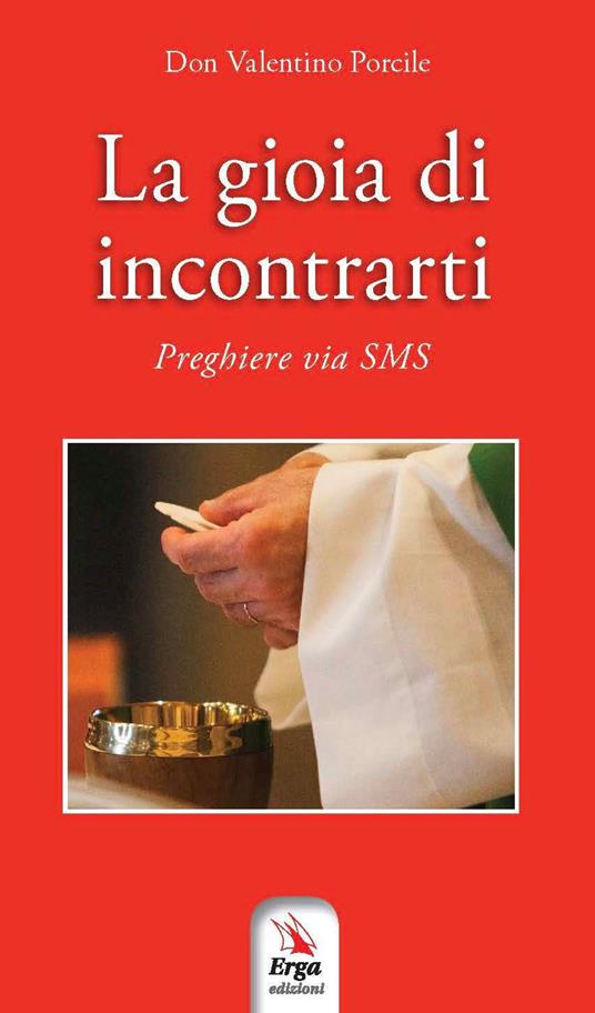 La gioia di incontrarti. Preghiere via sms - Valentino Porcile - copertina