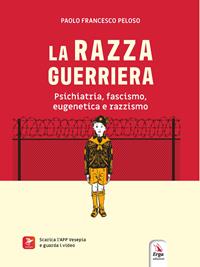 Paolo Razza La razza guerriera. Psichiatria, fascismo, eugenetica e razzismo. Con ...