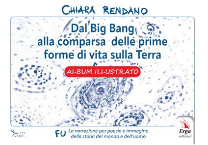 Dal Big Bang alla comparsa delle prime forme di vita sulla Terra. Album illustrato - Chiara Rendano - copertina