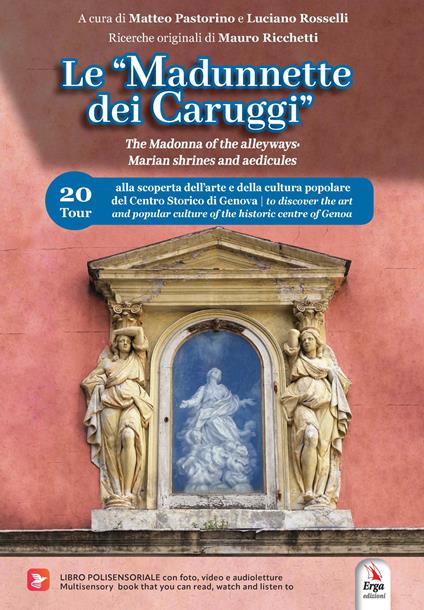 Le «Madunnette dei caruggi»-The Madonna of the alleyways. Marian shrines and aedicules. Ediz. bilingue - copertina