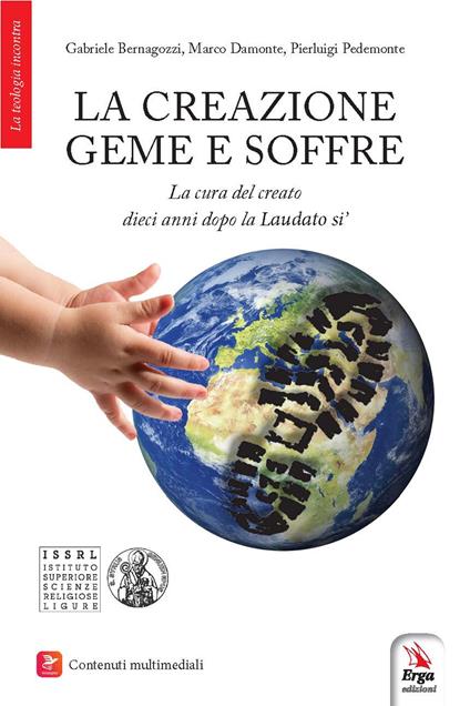 La creazione geme e soffre. La cura del creato dieci anni dopo la «Laudato si'». Con contenuti multimediali - Gabriele Bernagozzi,Marco Damonte,Pierluigi Pedemonte - copertina