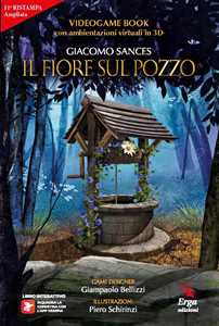 Il fiore sul pozzo. Videogame book. Ediz. ampliata