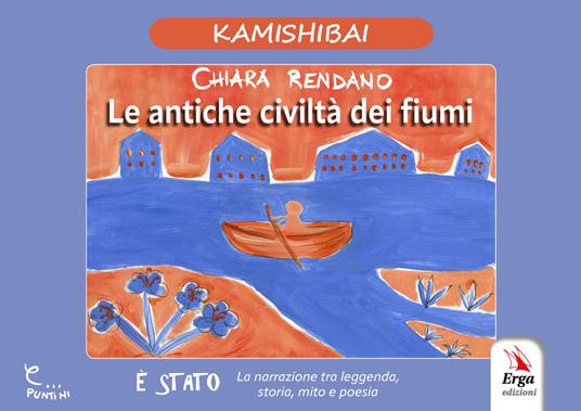 Le antiche civiltà dei fiumi. Kamishibai - Chiara Rendano - copertina