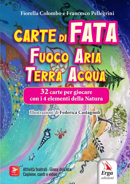Carte di Fata. Fuoco Aria Terra Acqua 32 carte per giocare con i 4 elementi della Natura. Ediz. illustrata. Con 32 carte - Fiorella Colombo,Francesco Pellegrini - copertina