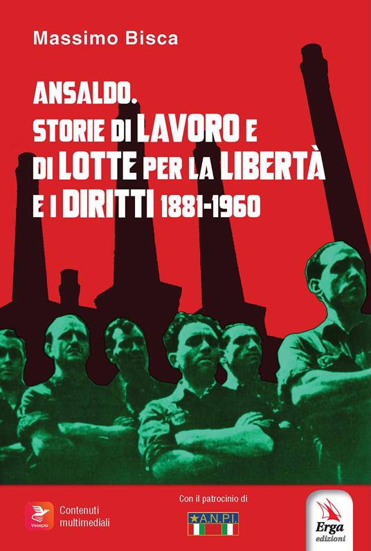 Ansaldo. Storie di lavoro e di lotte per la libertà e i diritti. 1881-1960. Con libro polisensoriale con video e immagini - Massimo Bisca - copertina