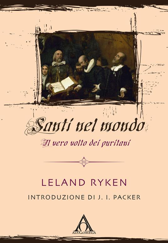 Santi nel mondo. Il vero volto dei puritani - Leland Ryken - copertina