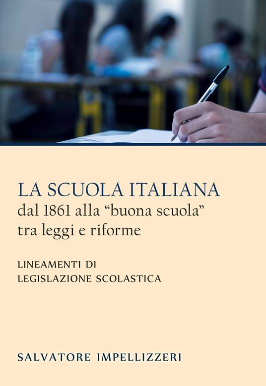 La scuola italiana dal 1861 alla «buona scuola» tra leggi e riforme. Lineamenti di legislazione scolastica - Salvatore Impellizzeri - copertina