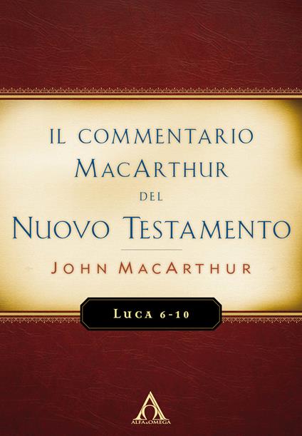 Il commentario MacArthur del Nuovo Testamento. Luca 6-10 - John MacArthur - copertina